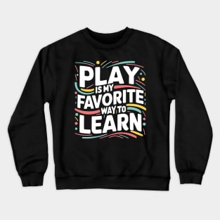 Funny Play is my Favorite Way to Learn Pedagogy Teacher Crewneck Sweatshirt